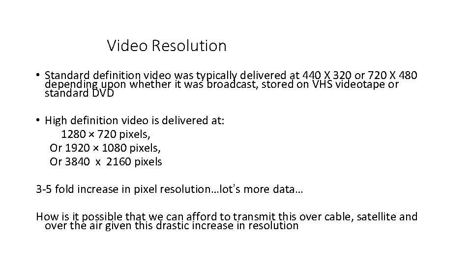 Video Resolution • Standard definition video was typically delivered at 440 X 320 or