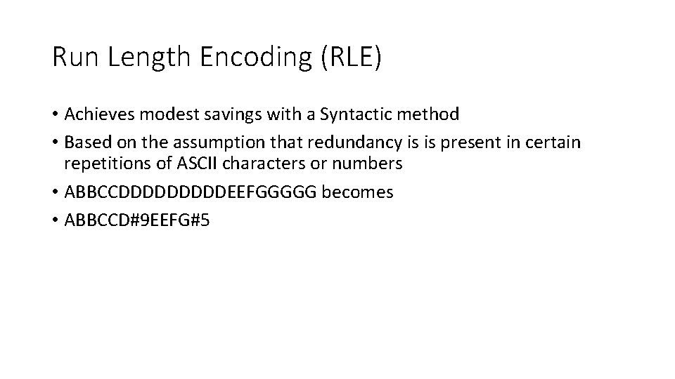 Run Length Encoding (RLE) • Achieves modest savings with a Syntactic method • Based