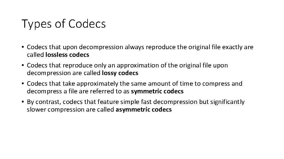 Types of Codecs • Codecs that upon decompression always reproduce the original file exactly