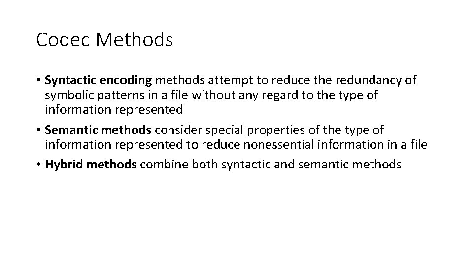 Codec Methods • Syntactic encoding methods attempt to reduce the redundancy of symbolic patterns