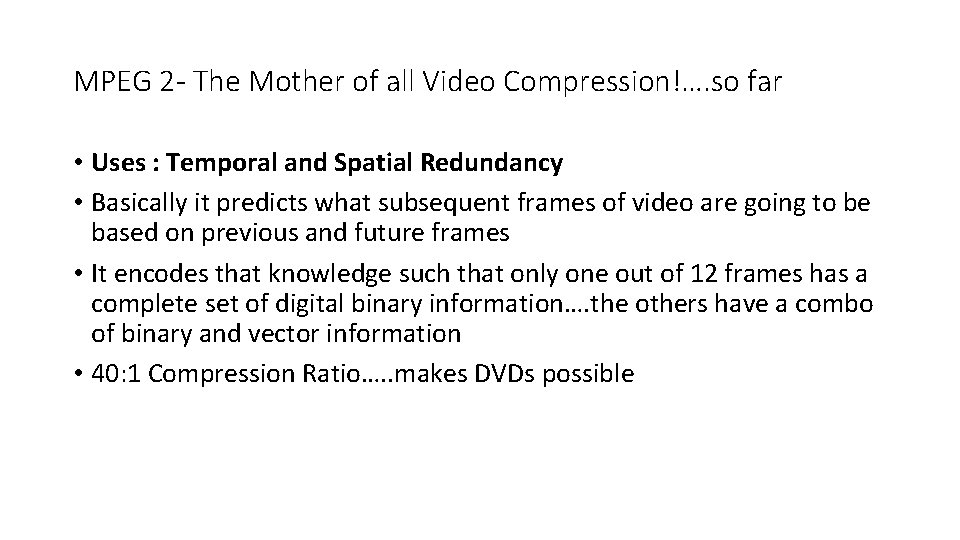 MPEG 2 - The Mother of all Video Compression!…. so far • Uses :