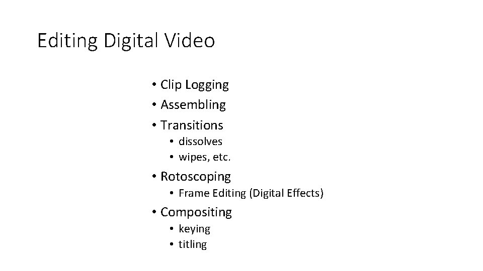 Editing Digital Video • Clip Logging • Assembling • Transitions • dissolves • wipes,