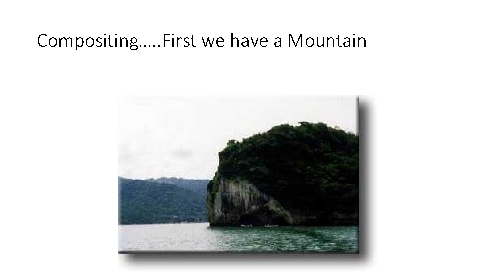 Compositing…. . First we have a Mountain 