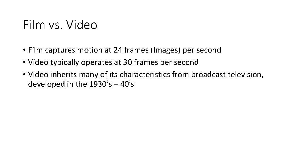 Film vs. Video • Film captures motion at 24 frames (Images) per second •