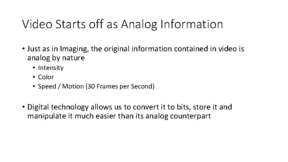 Video Starts off as Analog Information • Just as in Imaging, the original information