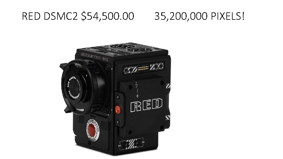 RED DSMC 2 $54, 500. 00 35, 200, 000 PIXELS! 