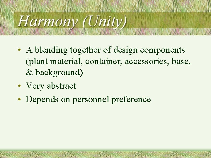 Harmony (Unity) • A blending together of design components (plant material, container, accessories, base,