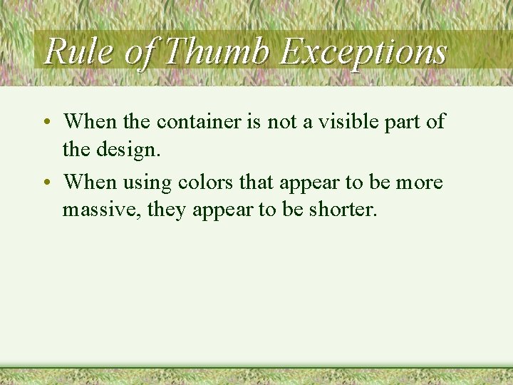Rule of Thumb Exceptions • When the container is not a visible part of