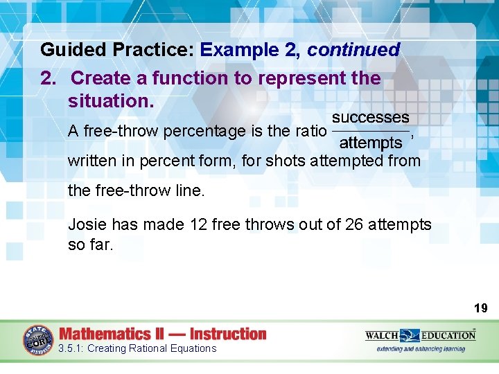 Guided Practice: Example 2, continued 2. Create a function to represent the situation. A