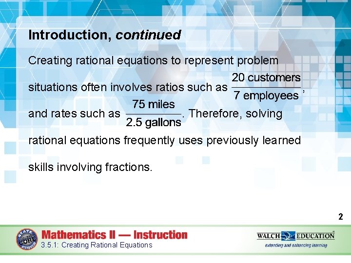 Introduction, continued Creating rational equations to represent problem situations often involves ratios such as