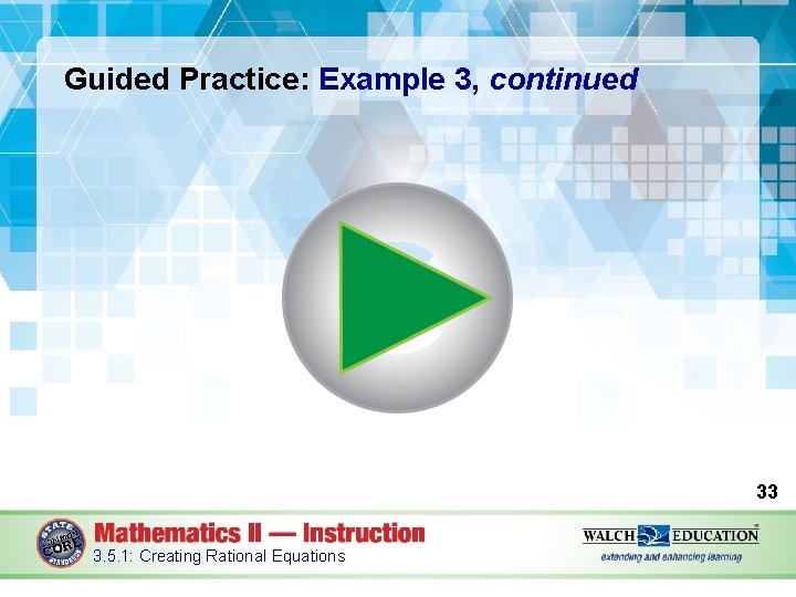 Guided Practice: Example 3, continued 33 3. 5. 1: Creating Rational Equations 