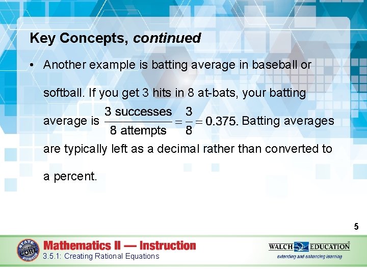 Key Concepts, continued • Another example is batting average in baseball or softball. If