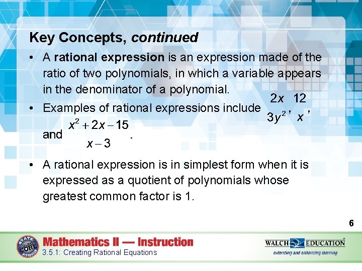 Key Concepts, continued • A rational expression is an expression made of the ratio