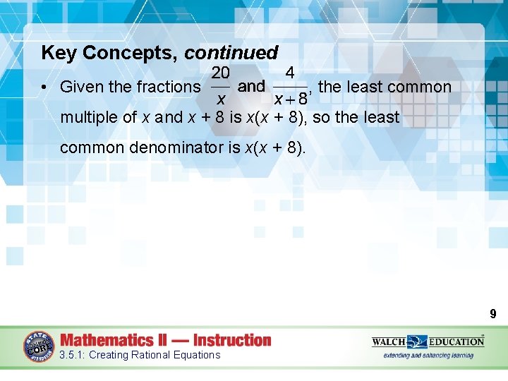 Key Concepts, continued • Given the fractions , the least common multiple of x