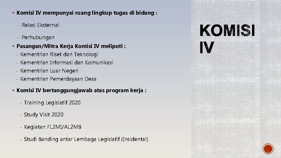 § Komisi IV mempunyai ruang lingkup tugas di bidang : - Relasi Eksternal -