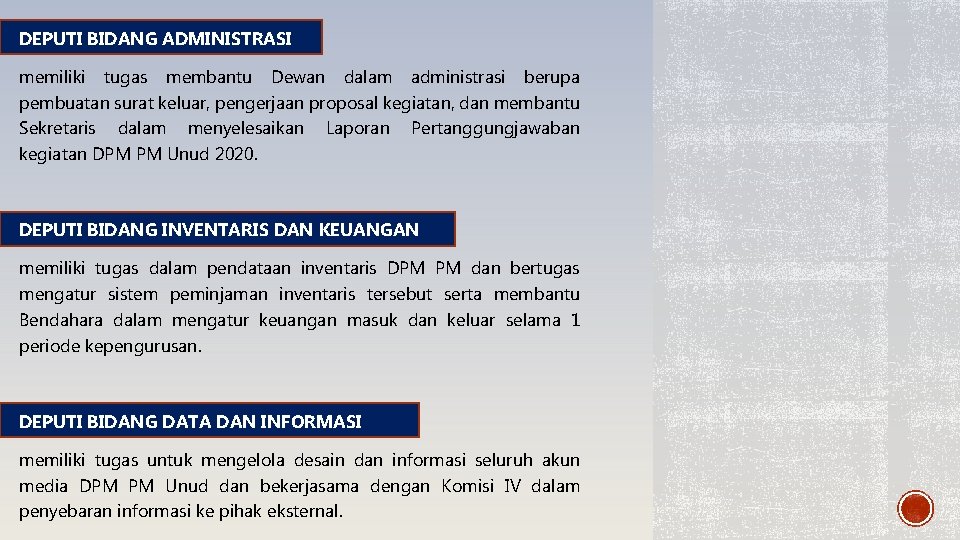 DEPUTI BIDANG ADMINISTRASI memiliki tugas membantu Dewan dalam administrasi berupa pembuatan surat keluar, pengerjaan