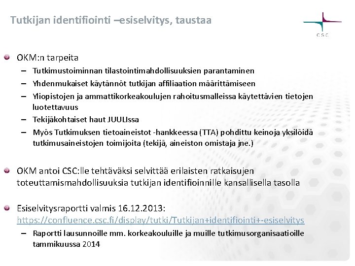 Tutkijan identifiointi –esiselvitys, taustaa OKM: n tarpeita – Tutkimustoiminnan tilastointimahdollisuuksien parantaminen – Yhdenmukaiset käytännöt