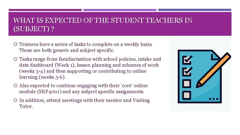 WHAT IS EXPECTED OF THE STUDENT TEACHERS IN (SUBJECT) ? Trainees have a series