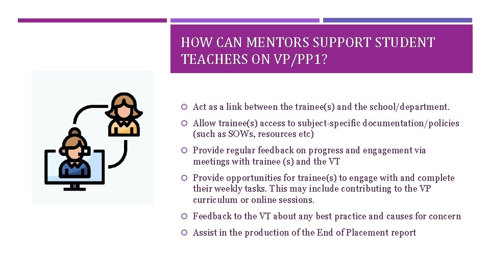 HOW CAN MENTORS SUPPORT STUDENT TEACHERS ON VP/PP 1? Act as a link between