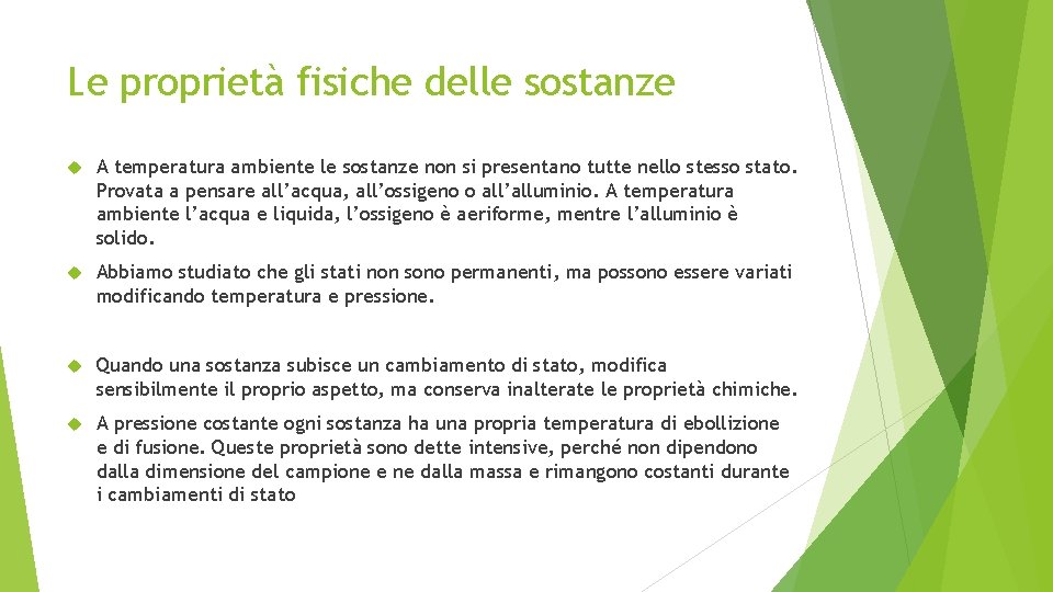 Le proprietà fisiche delle sostanze A temperatura ambiente le sostanze non si presentano tutte