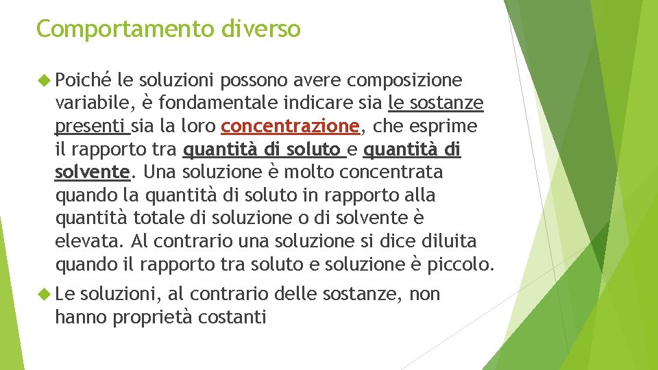 Comportamento diverso Poiché le soluzioni possono avere composizione variabile, è fondamentale indicare sia le