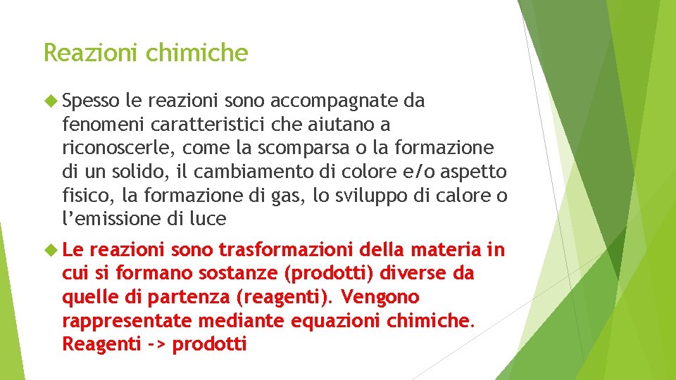 Reazioni chimiche Spesso le reazioni sono accompagnate da fenomeni caratteristici che aiutano a riconoscerle,