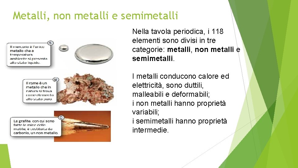 Metalli, non metalli e semimetalli Nella tavola periodica, i 118 elementi sono divisi in