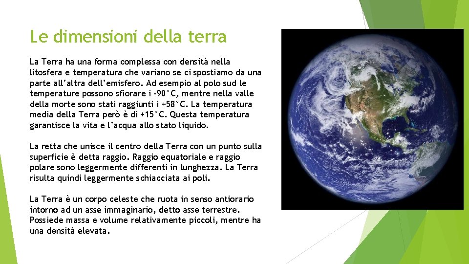 Le dimensioni della terra La Terra ha una forma complessa con densità nella litosfera