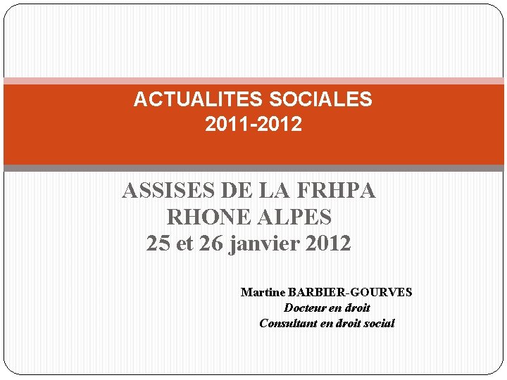 ACTUALITES SOCIALES 2011 -2012 ASSISES DE LA FRHPA RHONE ALPES 25 et 26 janvier