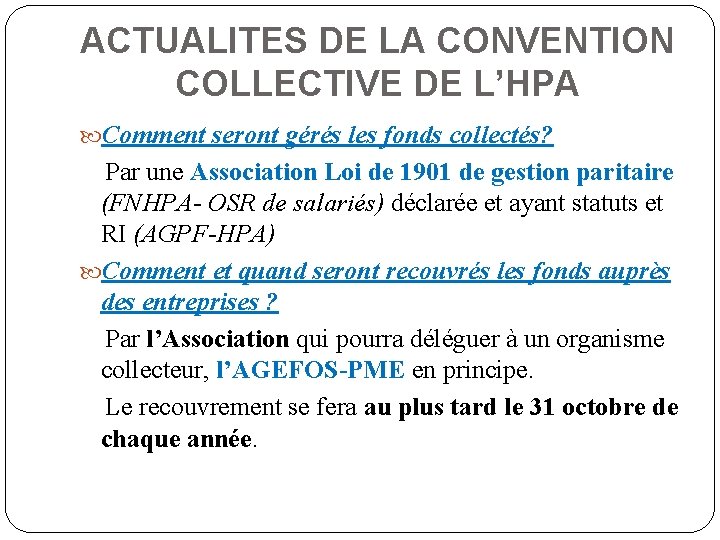 ACTUALITES DE LA CONVENTION COLLECTIVE DE L’HPA Comment seront gérés les fonds collectés? Par