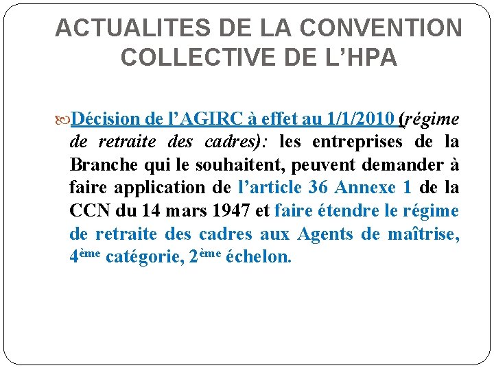 ACTUALITES DE LA CONVENTION COLLECTIVE DE L’HPA Décision de l’AGIRC à effet au 1/1/2010