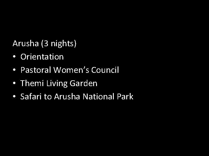 Arusha (3 nights) • Orientation • Pastoral Women’s Council • Themi Living Garden •