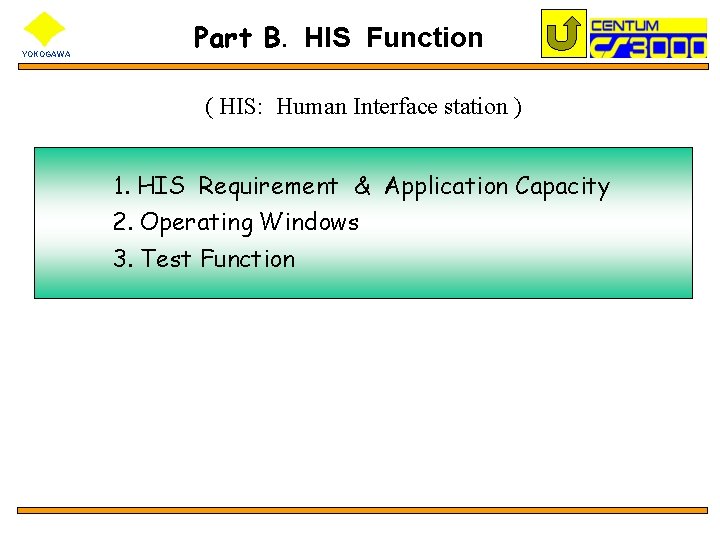 YOKOGAWA Part B. HIS Function ( HIS: Human Interface station ) 1. HIS Requirement