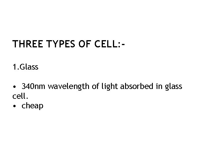 THREE TYPES OF CELL: 1. Glass • 340 nm wavelength of light absorbed in