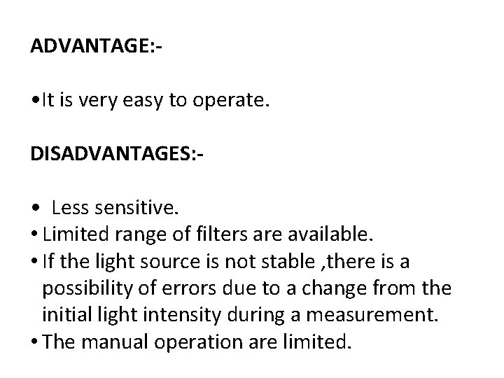 ADVANTAGE: • It is very easy to operate. DISADVANTAGES: • Less sensitive. • Limited
