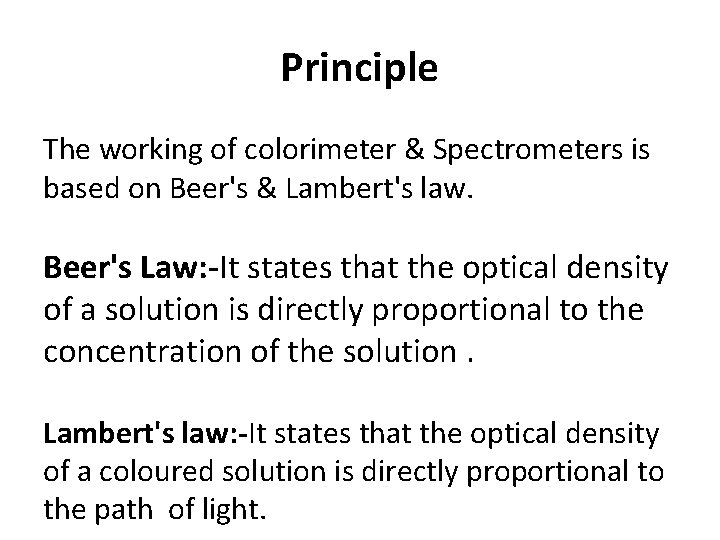 Principle The working of colorimeter & Spectrometers is based on Beer's & Lambert's law.