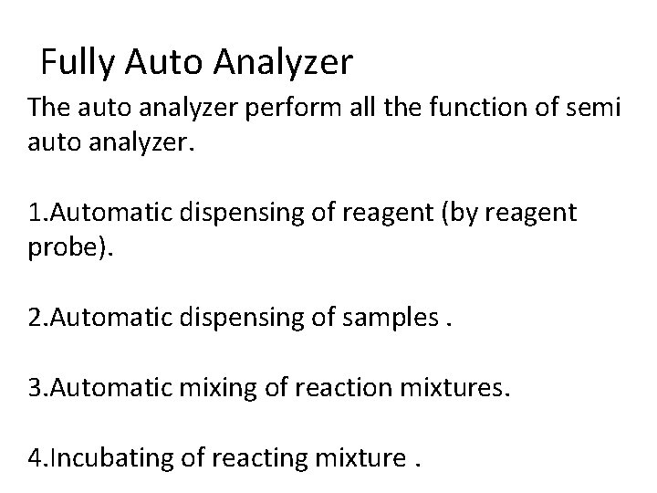 Fully Auto Analyzer The auto analyzer perform all the function of semi auto analyzer.