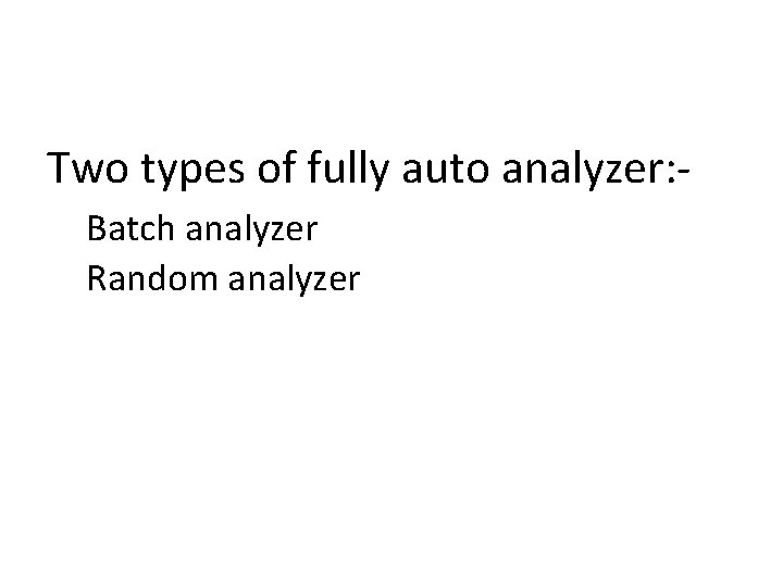 Two types of fully auto analyzer: Batch analyzer Random analyzer 