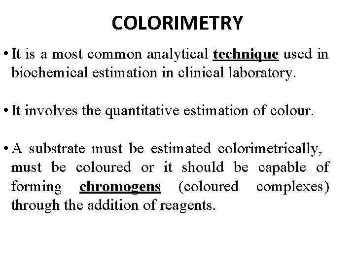 COLORIMETRY • It is a most common analytical technique used in biochemical estimation in