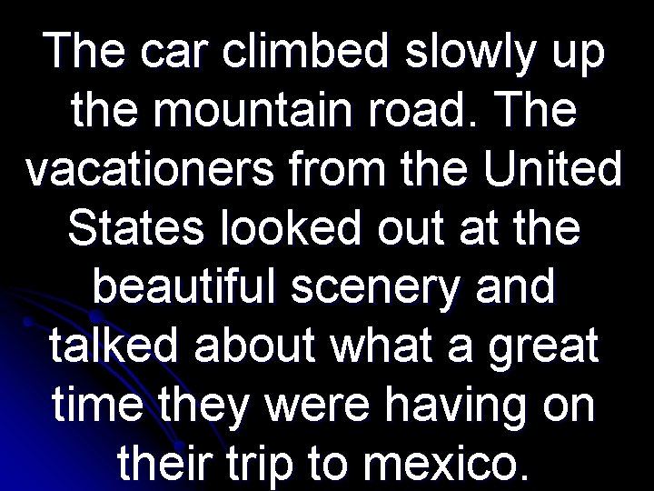 The car climbed slowly up the mountain road. The vacationers from the United States