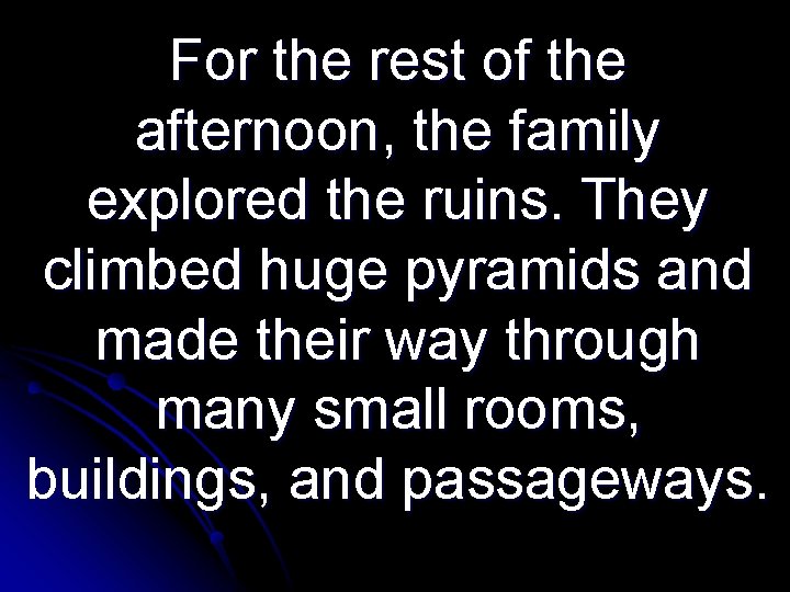 For the rest of the afternoon, the family explored the ruins. They climbed huge