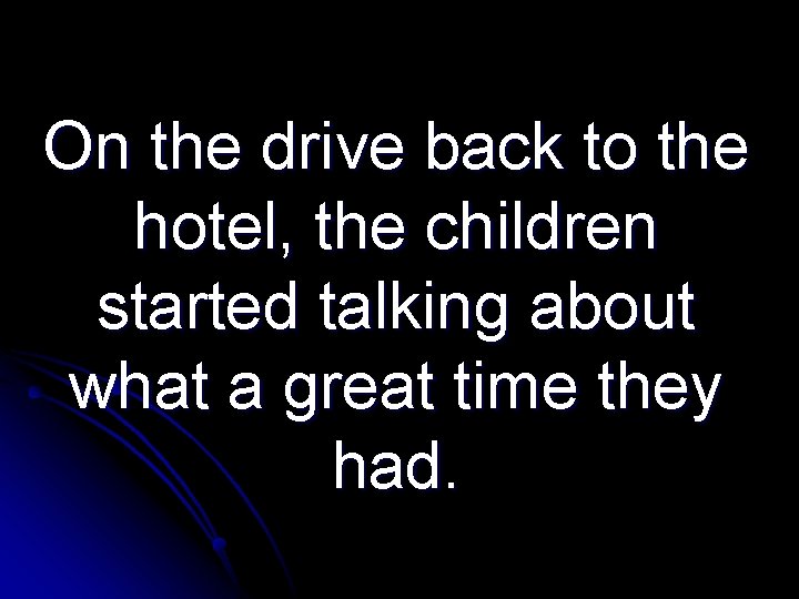 On the drive back to the hotel, the children started talking about what a