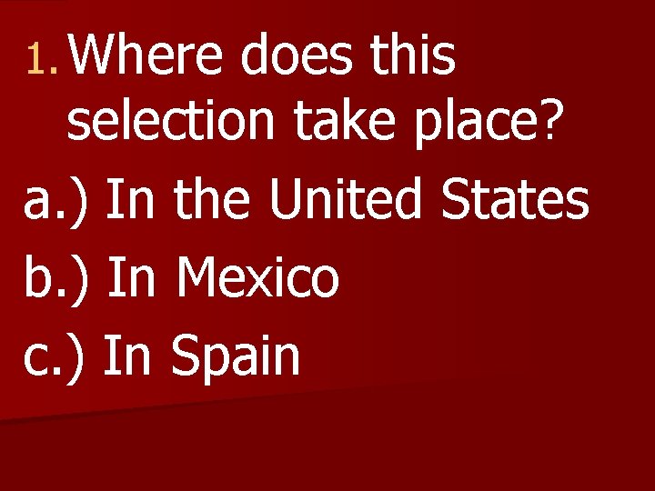 1. Where does this selection take place? a. ) In the United States b.