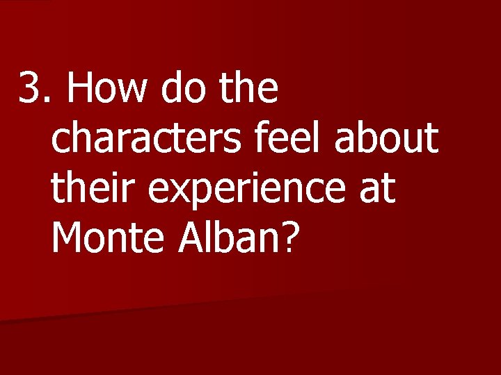 3. How do the characters feel about their experience at Monte Alban? 