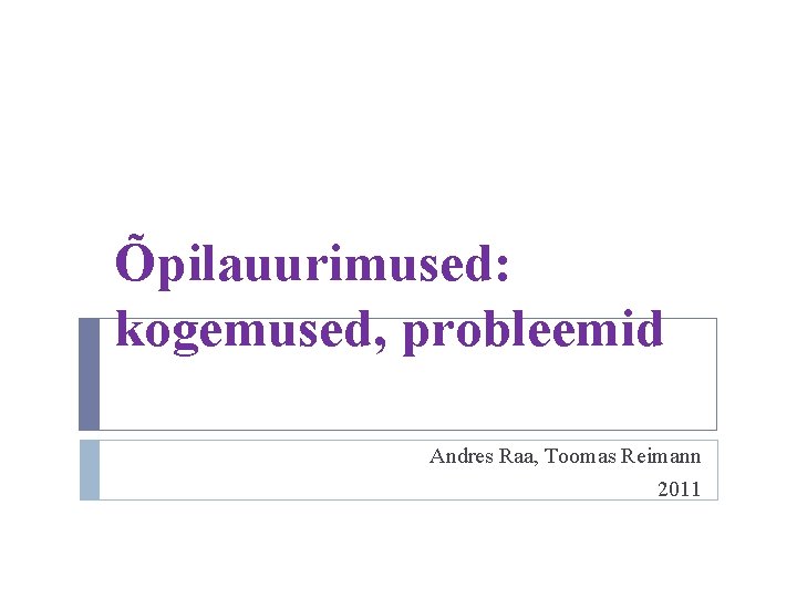 Õpilauurimused: kogemused, probleemid Andres Raa, Toomas Reimann 2011 