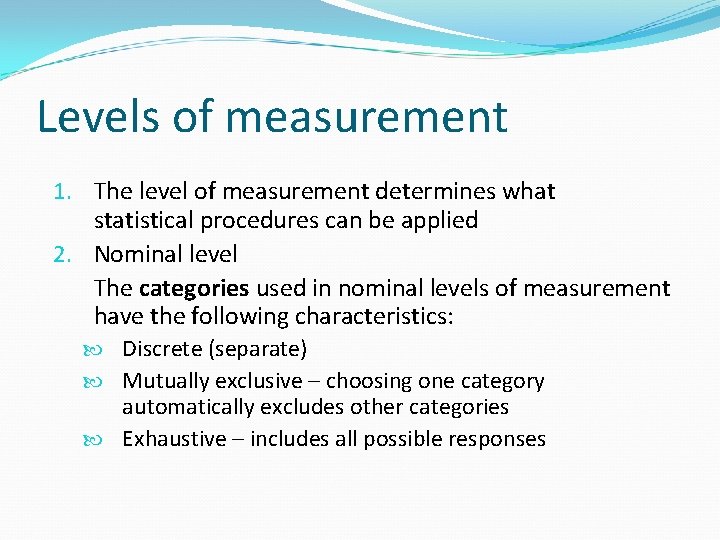 Levels of measurement 1. The level of measurement determines what statistical procedures can be