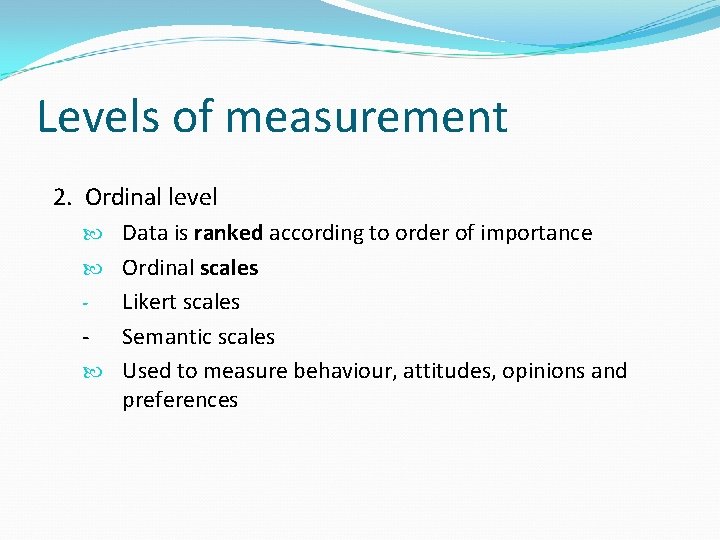 Levels of measurement 2. Ordinal level Data is ranked according to order of importance