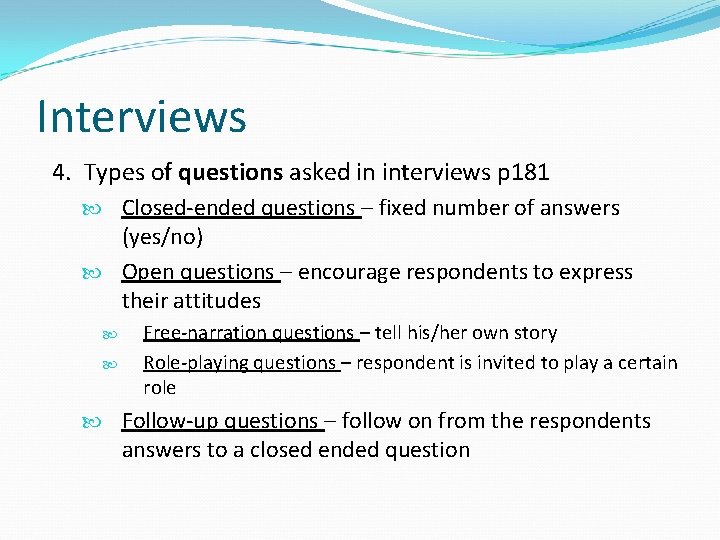 Interviews 4. Types of questions asked in interviews p 181 Closed-ended questions – fixed