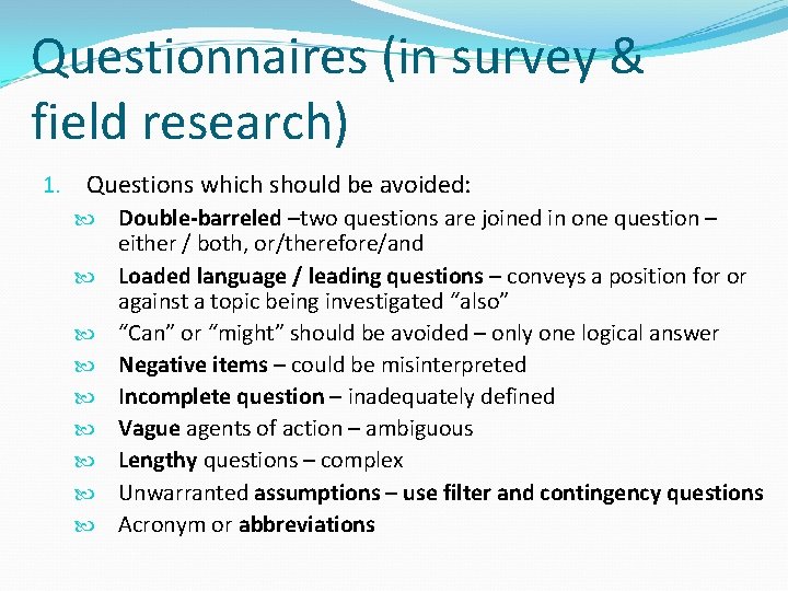 Questionnaires (in survey & field research) 1. Questions which should be avoided: Double-barreled –two