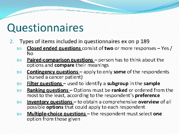 Questionnaires 2. Types of items included in questionnaires ex on p 189 Closed ended